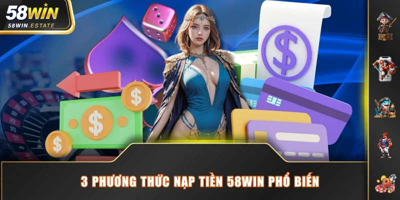 3 phương thức nạp tiền 58WIN phổ biến