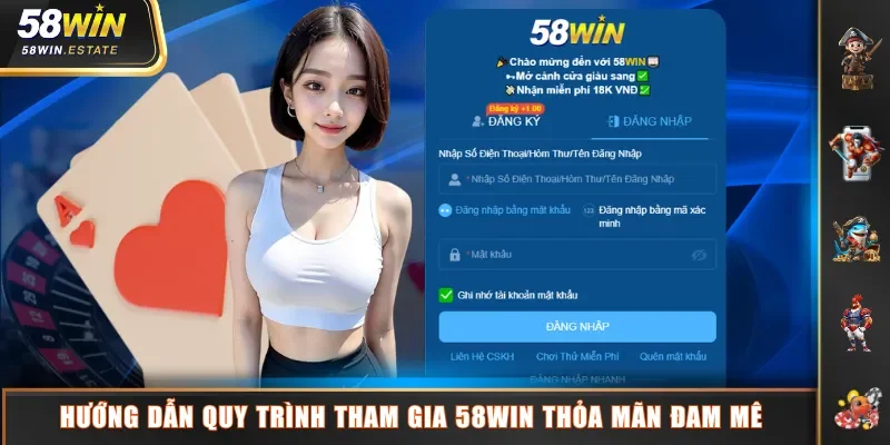 Hướng dẫn quy trình tham gia 58WIN thỏa mãn đam mê