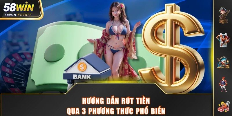 Hướng dẫn rút tiền qua 3 phương thức phổ biến