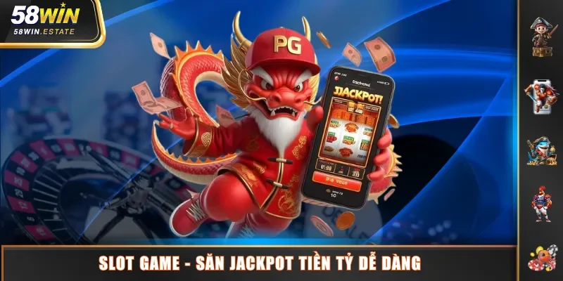 Slot Game - Săn Jackpot tiền tỷ dễ dàng