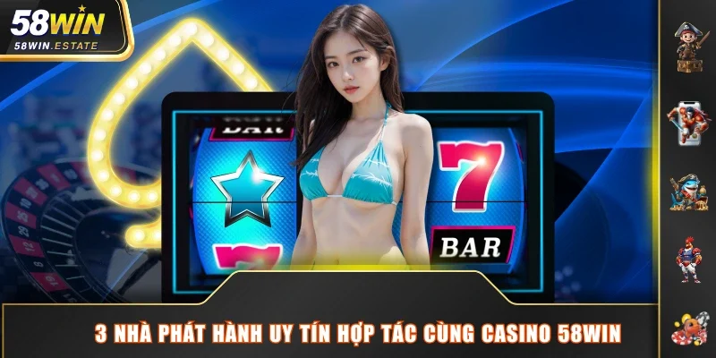 3 nhà phát hành uy tín hợp tác cùng Casino 58WIN