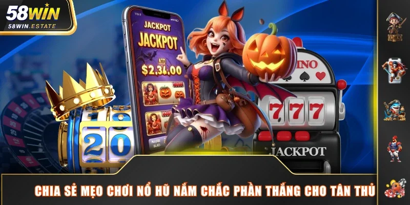 Chia sẻ mẹo chơi nổ hũ nắm chắc phần thắng cho tân thủ