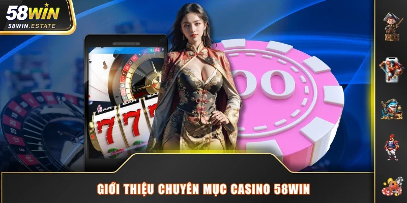 Giới thiệu chuyên mục Casino 58WIN