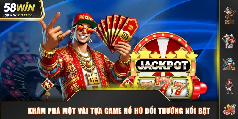Khám phá một vài tựa game nổ hũ đổi thưởng nổi bật