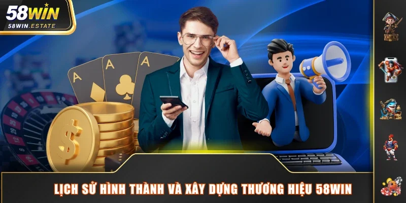Lịch sử hình thành và xây dựng thương hiệu 58WIN