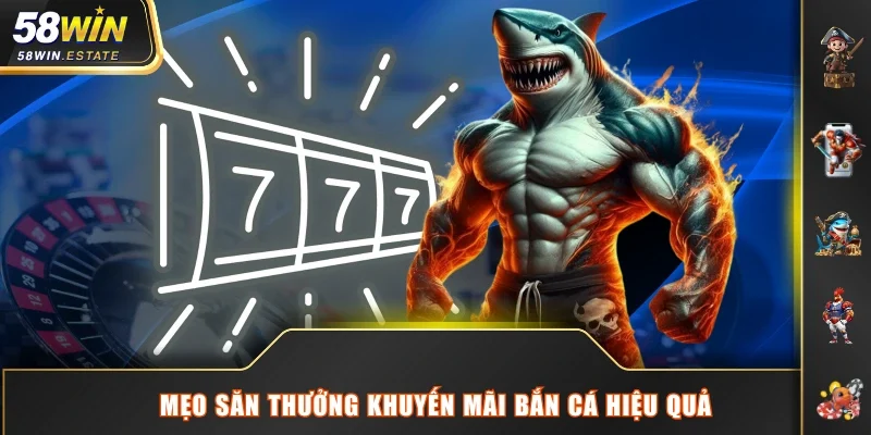 Mẹo săn thưởng khuyến mãi bắn cá hiệu quả