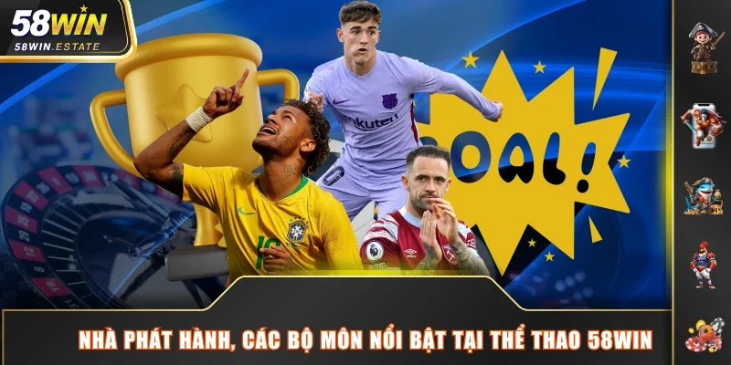 Nhà phát hành, các bộ môn nổi bật tại thể thao 58WIN