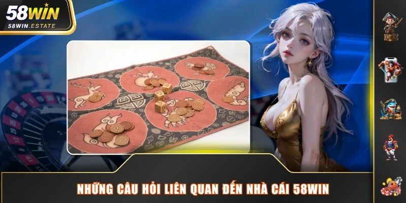 Những câu hỏi liên quan đến nhà cái 58WIN