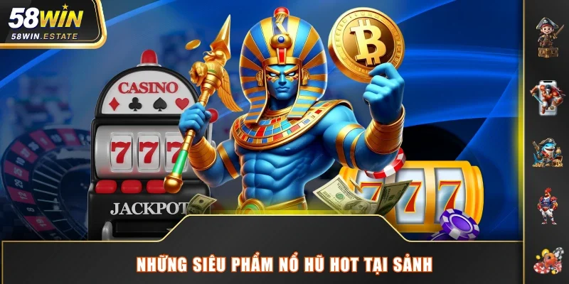 Những siêu phẩm nổ hũ hot tại sảnh