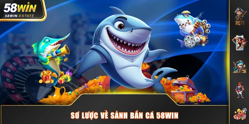Sơ lược về sảnh bắn cá 58WIN