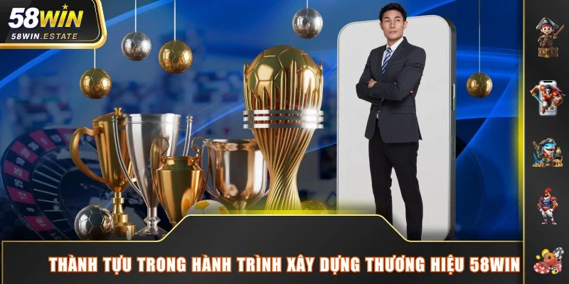 Thành tựu trong hành trình xây dựng thương hiệu 58WIN