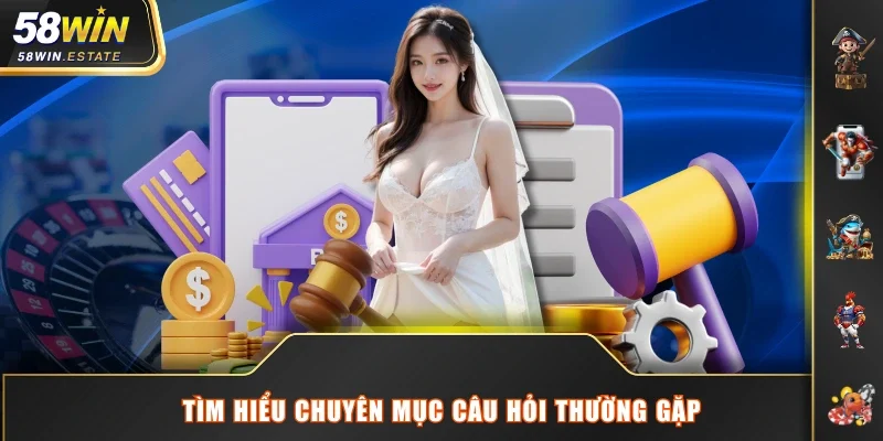 Tìm hiểu chuyên mục câu hỏi thường gặp