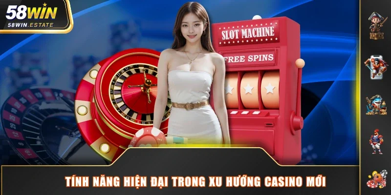 Tính năng hiện đại trong xu hướng Casino mới