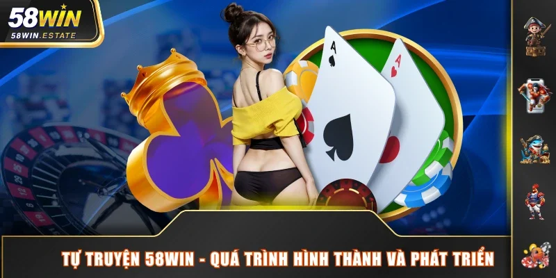 Tự truyện 58WIN - Quá trình hình thành và phát triển
