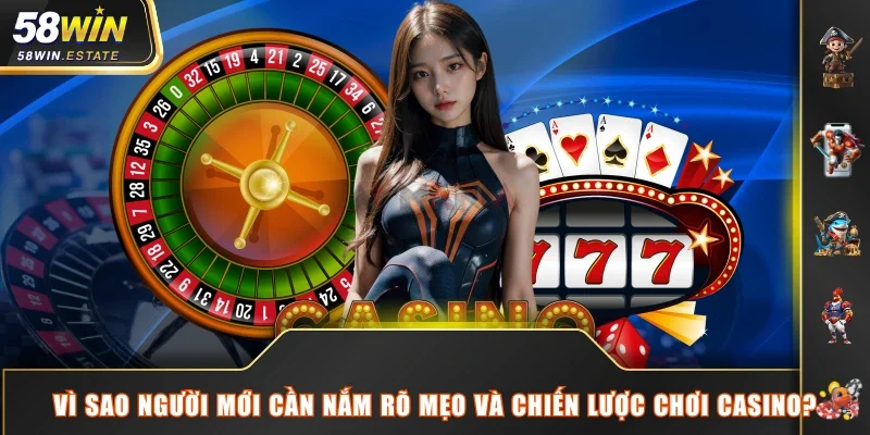 Vì sao người mới cần nắm rõ mẹo và chiến lược chơi casino?